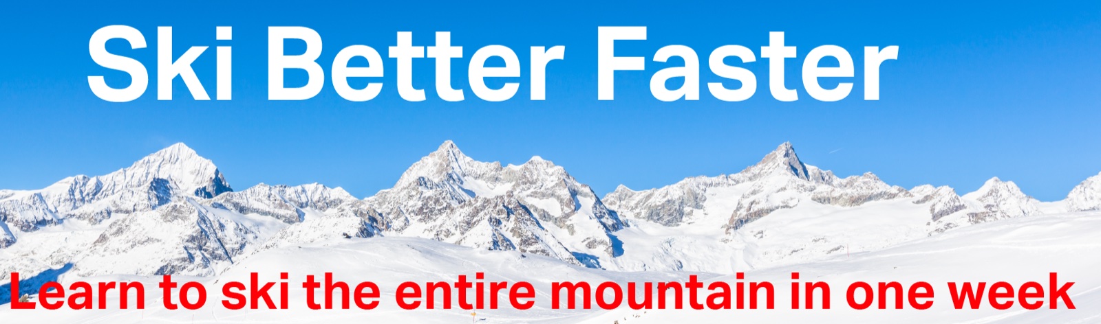 Ski Better Faster. Learn to ski the entire mountain in one week.